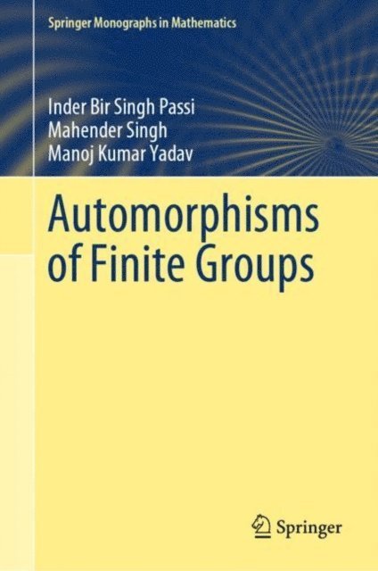 Manoj Kumar Yadav, Mahender Singh, Inder Bir Singh Passi - Automorphisms of Finite Groups, E-bok