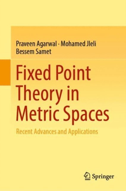 Bessem Samet, Mohamed Jleli, Praveen Agarwal - Fixed Point Theory in Metric Spaces, E-bok