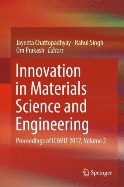 Om Prakash, Rahul Singh, Jayeeta Chattopadhyay - Innovation in Materials Science and Engineering, E-bok