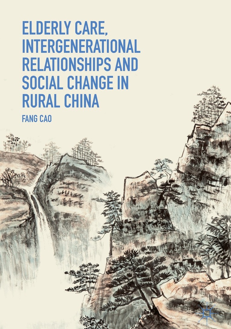 Fang Cao - Elderly Care, Intergenerational Relationships and Social Change in Rural China, Inbunden
