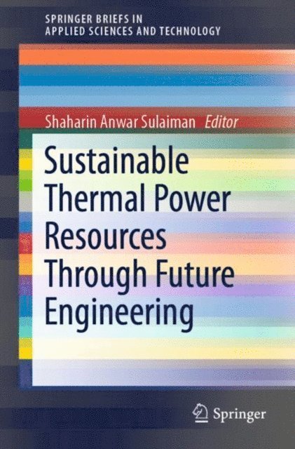Shaharin Anwar Sulaiman - Sustainable Thermal Power Resources Through Future Engineering, E-bok