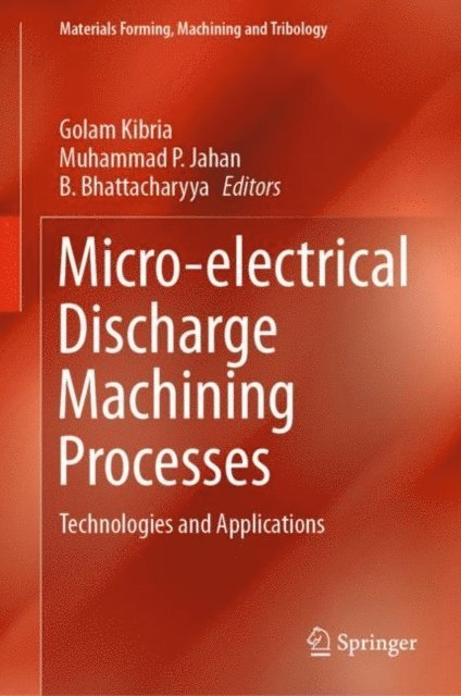 B. Bhattacharyya, Muhammad P. Jahan, Golam Kibria - Micro-electrical Discharge Machining Processes, E-bok