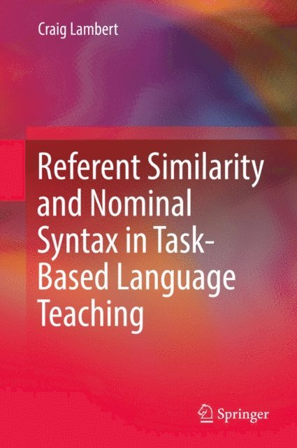 Craig Lambert - Referent Similarity and Nominal Syntax in Task-Based Language Teaching, E-bok