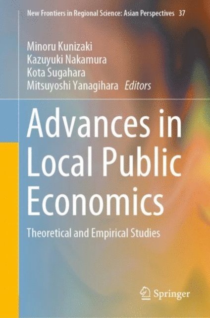 Mitsuyoshi Yanagihara, Kota Sugahara, Kazuyuki Nakamura, Minoru Kunizaki - Advances in Local Public Economics, E-bok