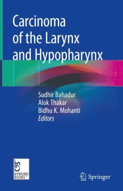 Bidhu K. Mohanti, Alok Thakar, Sudhir Bahadur - Carcinoma of the Larynx and Hypopharynx, E-bok