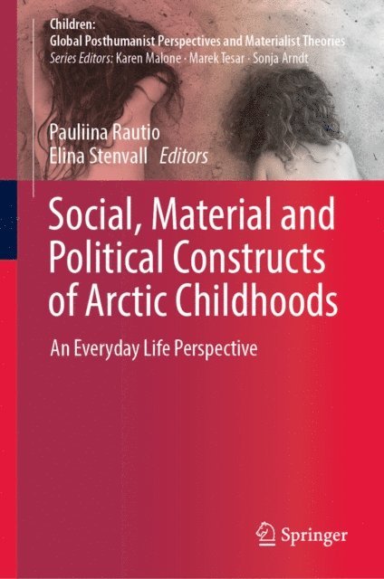 Elina Stenvall, Pauliina Rautio - Social, Material and Political Constructs of Arctic Childhoods, E-bok
