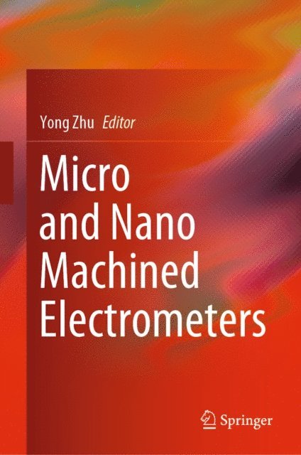 Yong Zhu - Micro and Nano Machined Electrometers, E-bok