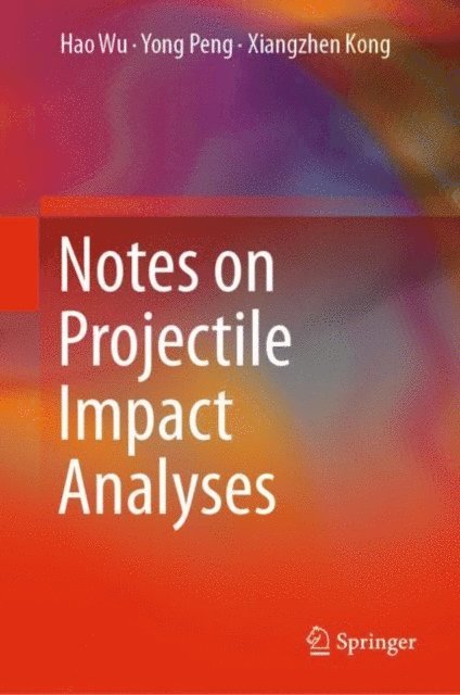 Xiangzhen Kong, Yong Peng, Hao Wu - Notes on Projectile Impact Analyses, E-bok