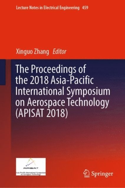 Xinguo Zhang - Proceedings of the 2018 Asia-Pacific International Symposium on Aerospace Technology (APISAT 2018), E-bok