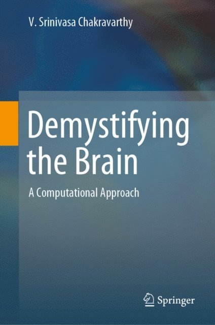 V. Srinivasa Chakravarthy - Demystifying the Brain, E-bok