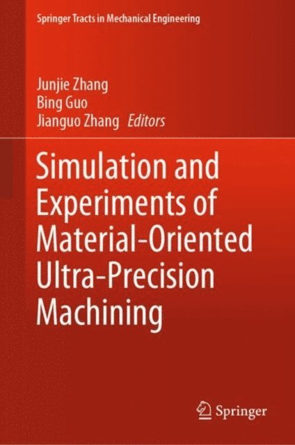 Jianguo Zhang, Bing Guo, Junjie Zhang - Simulation and Experiments of Material-Oriented Ultra-Precision Machining, E-bok