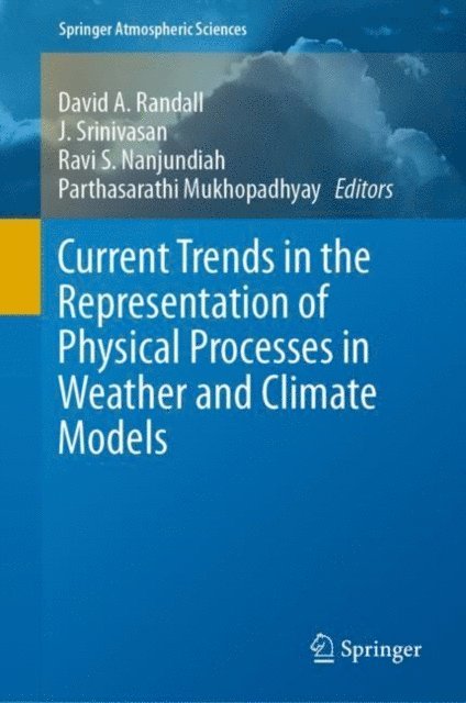 Parthasarathi Mukhopadhyay, Ravi S. Nanjundiah, J. Srinivasan, David A. Randall - Current Trends in the Representation of Physical Processes in Weather and Climate Models, E-bok