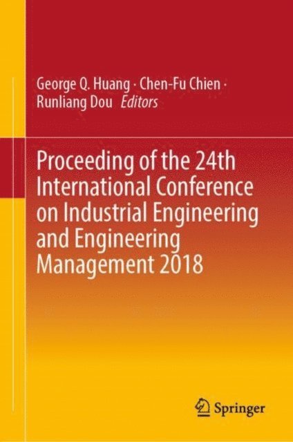 Runliang Dou, Chen-Fu Chien, George Q. Huang - Proceeding of the 24th International Conference on Industrial Engineering and Engineering Management 2018, E-bok