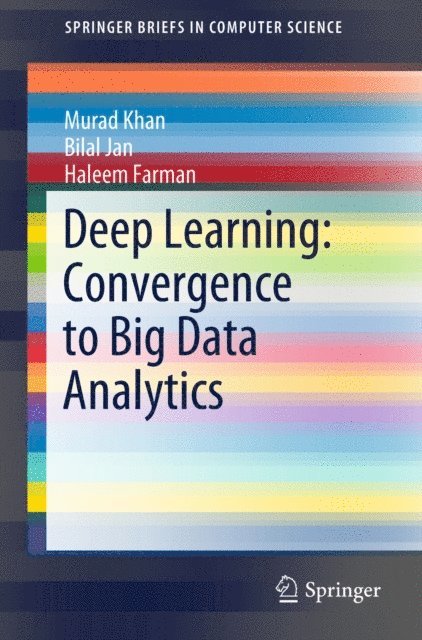 Haleem Farman, Bilal Jan, Murad Khan - Deep Learning: Convergence to Big Data Analytics, E-bok