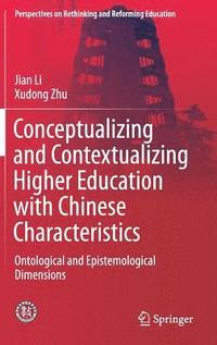 Conceptualizing and Contextualizing Higher Education with Chinese Characteristics