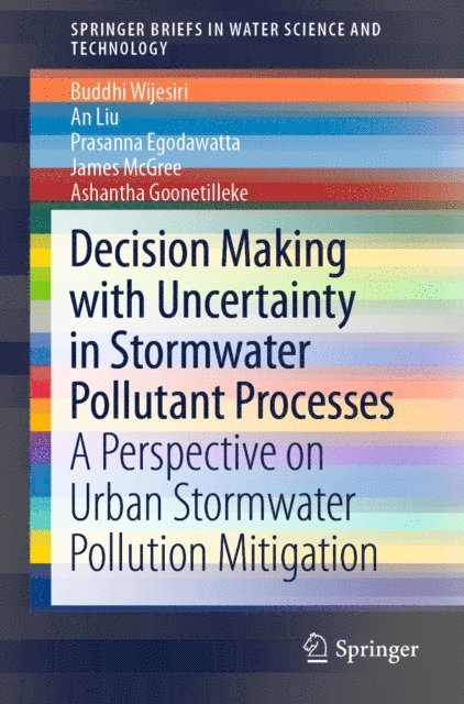 Ashantha Goonetilleke, James McGree, Prasanna Egodawatta, An Liu, Buddhi Wijesiri - Decision Making with Uncertainty in Stormwater Pollutant Processes, E-bok