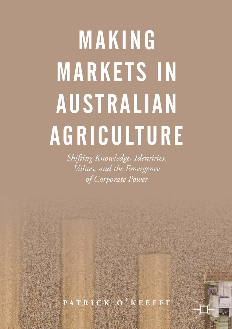 Patrick O'Keeffe - Making Markets in Australian Agriculture, Inbunden