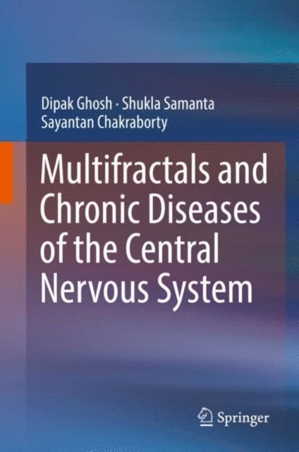 Sayantan Chakraborty, Shukla Samanta, Dipak Ghosh - Multifractals and Chronic Diseases of the Central Nervous System, E-bok