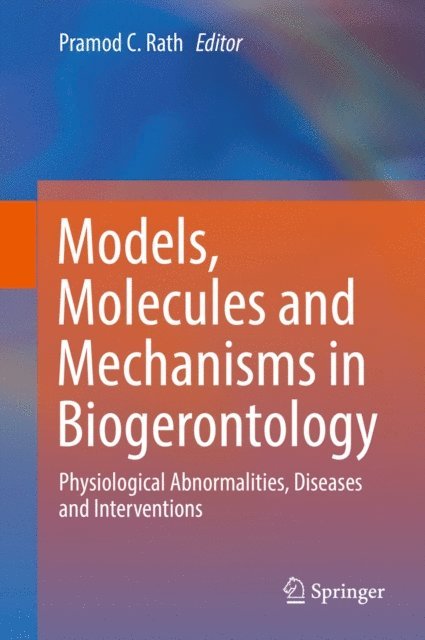 Pramod C. Rath - Models, Molecules and Mechanisms in Biogerontology, E-bok