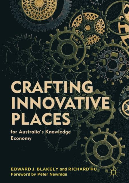 Richard Hu, Edward J. Blakely - Crafting Innovative Places for Australia's Knowledge Economy, E-bok