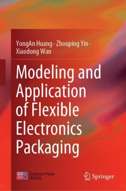 Xiaodong Wan, Zhouping Yin, YongAn Huang - Modeling and Application of Flexible Electronics Packaging, E-bok