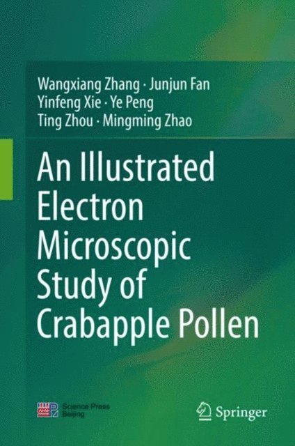 Mingming Zhao, Ting Zhou, Ye Peng, Yinfeng Xie, Junjun Fan, Wangxiang Zhang - Illustrated Electron Microscopic Study of Crabapple Pollen, E-bok