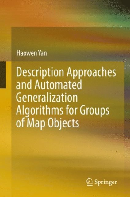 Haowen Yan - Description Approaches and Automated Generalization Algorithms for Groups of Map Objects, E-bok