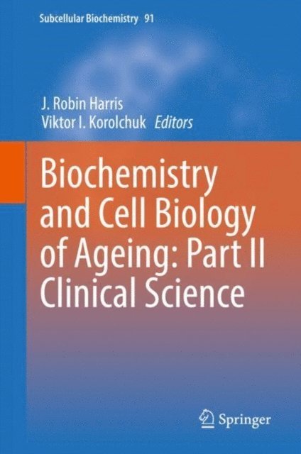 Viktor I. Korolchuk, J. Robin Harris - Biochemistry and Cell Biology of Ageing: Part II Clinical Science, E-bok