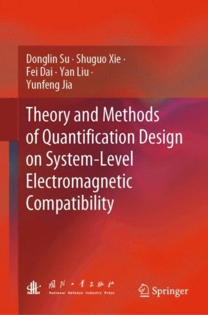Yunfeng Jia, Yan Liu, Fei Dai, Shuguo Xie, Donglin Su - Theory and Methods of Quantification Design on System-Level Electromagnetic Compatibility, E-bok
