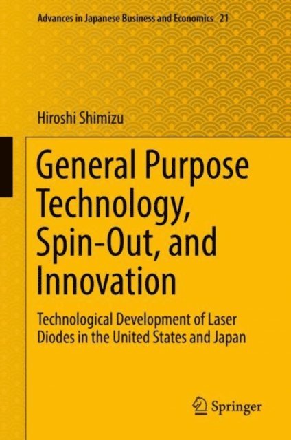 Hiroshi Shimizu - General Purpose Technology, Spin-Out, and Innovation, E-bok