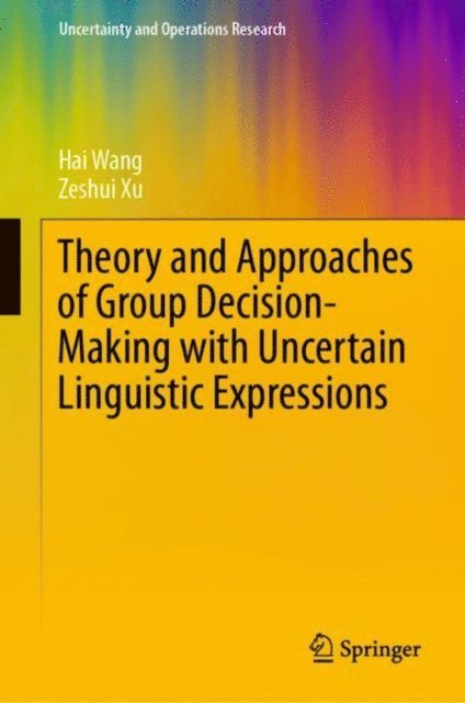 Zeshui Xu, Hai Wang - Theory and Approaches of Group Decision Making with Uncertain Linguistic Expressions, E-bok