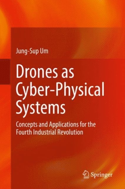 Jung-Sup Um - Drones as Cyber-Physical Systems, E-bok