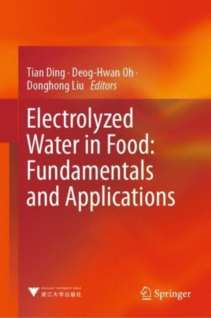 Donghong Liu, Deog-Hwan Oh, Tian Ding - Electrolyzed Water in Food: Fundamentals and Applications, E-bok