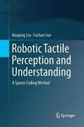 Robotic Tactile Perception and Understanding