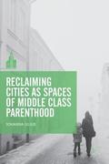 Reclaiming Cities as Spaces of Middle Class Parenthood