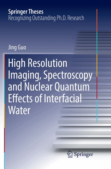 Jing Guo - High Resolution Imaging, Spectroscopy and Nuclear Quantum Effects of Interfacial Water, Häftad