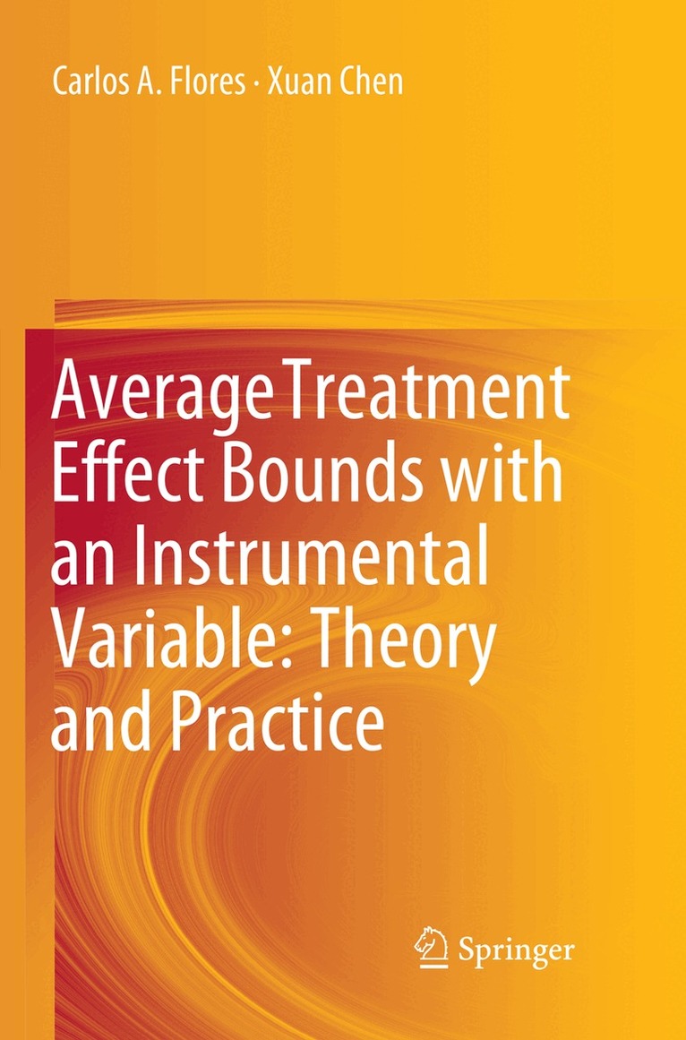 Carlos A. Flores, Xuan Chen - Average Treatment Effect Bounds with an Instrumental Variable: Theory and Practice, Häftad