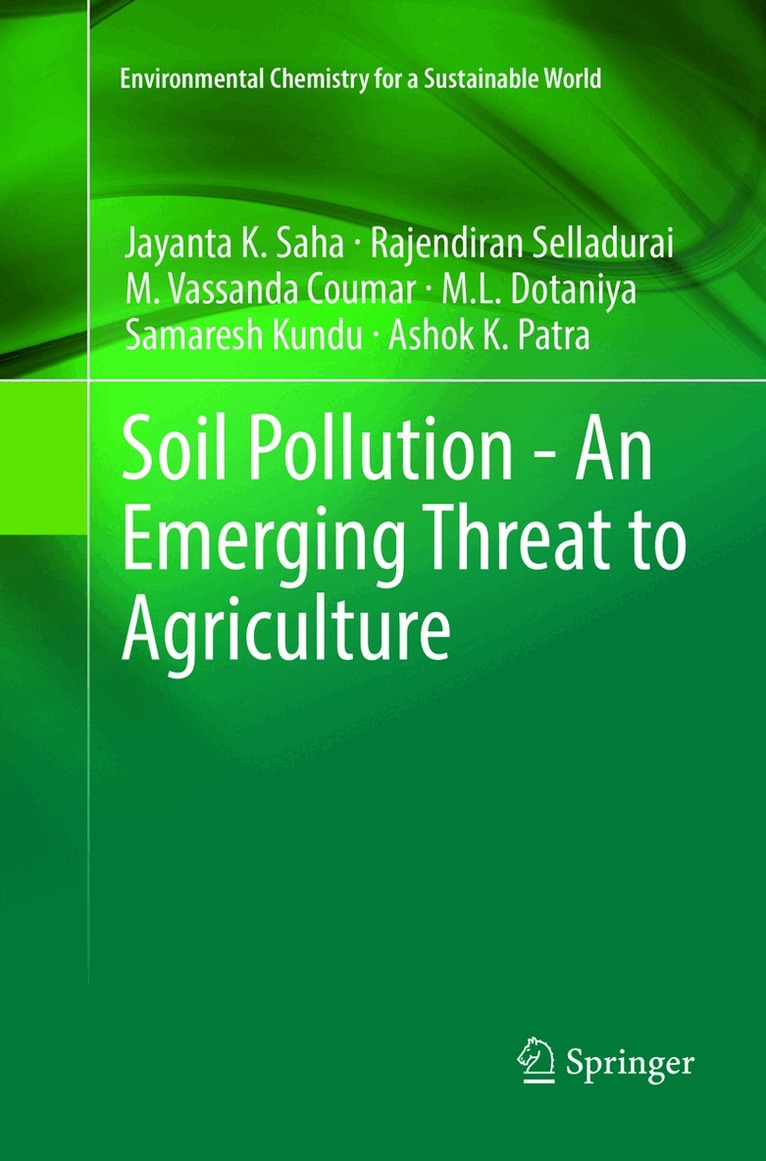 Jayanta K. Saha, Rajendiran Selladurai, M. Vassanda Coumar, M.L. Dotaniya, Samaresh Kundu, Ashok K. Patra - Soil Pollution - An Emerging Threat to Agriculture, Häftad