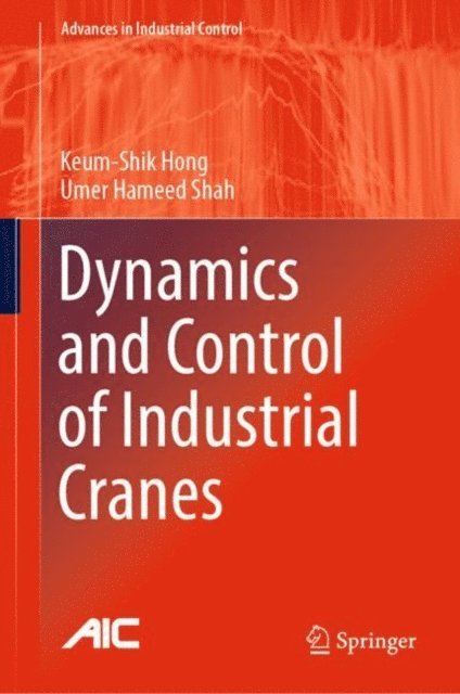 Umer Hameed Shah, Keum-Shik Hong - Dynamics and Control of Industrial Cranes, E-bok