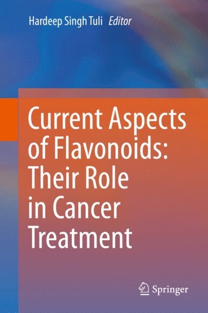 Hardeep Singh Tuli - Current Aspects of Flavonoids: Their Role in Cancer Treatment, E-bok
