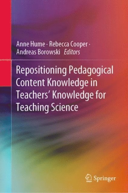 Andreas Borowski, Rebecca Cooper, Anne Hume - Repositioning Pedagogical Content Knowledge in Teachers' Knowledge for Teaching Science, E-bok