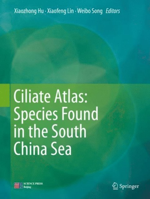Weibo Song, Xiaofeng Lin, Xiaozhong Hu - Ciliate Atlas: Species Found in the South China Sea, E-bok