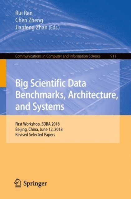 Jianfeng Zhan, Chen Zheng, Rui Ren - Big Scientific Data Benchmarks, Architecture, and Systems, E-bok