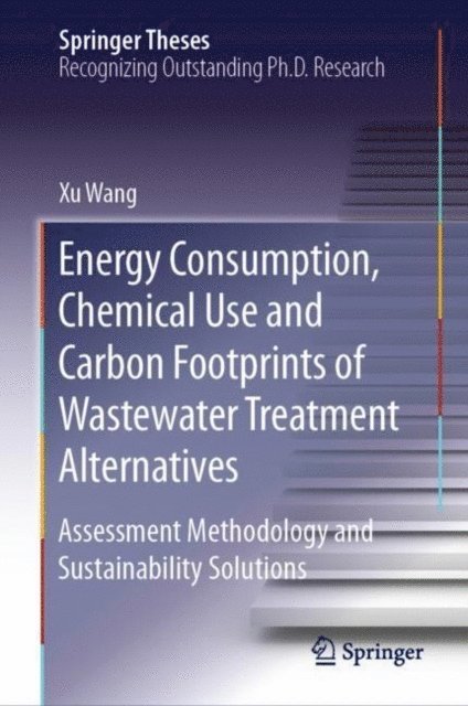 Xu Wang - Energy Consumption, Chemical Use and Carbon Footprints of Wastewater Treatment Alternatives, E-bok