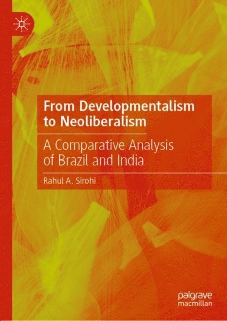 Rahul A. Sirohi - From Developmentalism to Neoliberalism, E-bok