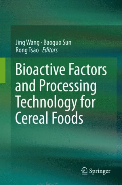 Rong Tsao, Baoguo Sun, Jing Wang - Bioactive Factors and Processing Technology for Cereal Foods, E-bok