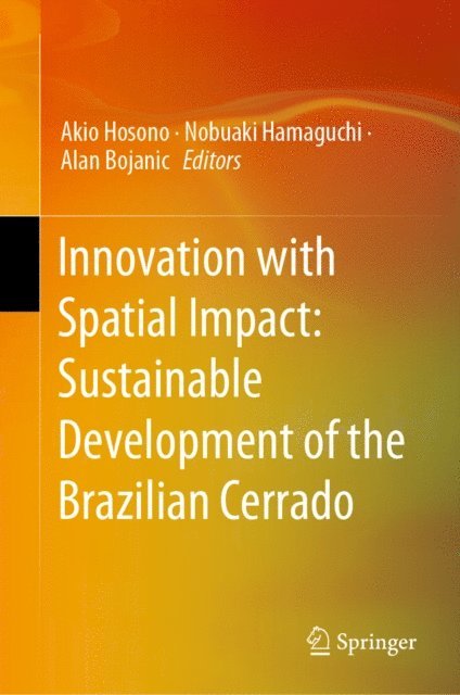 Alan Bojanic, Nobuaki Hamaguchi, Akio Hosono - Innovation with Spatial Impact: Sustainable Development of the Brazilian Cerrado, E-bok