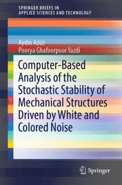 Poorya Ghafoorpoor Yazdi, Aydin Azizi - Computer-Based Analysis of the Stochastic Stability of Mechanical Structures Driven by White and Colored Noise, E-bok