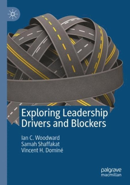 Vincent H. Domine, Samah Shaffakat, Ian C. Woodward - Exploring Leadership Drivers and Blockers, E-bok