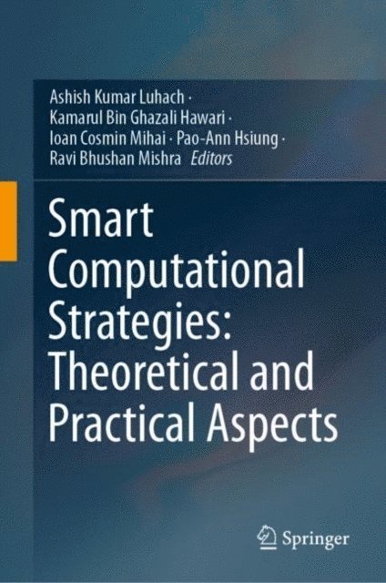 Ravi Bhushan Mishra, Pao-Ann Hsiung, Ioan Cosmin Mihai, Kamarul Bin Ghazali Hawari, Ashish Kumar Luhach - Smart Computational Strategies: Theoretical and Practical Aspects, E-bok